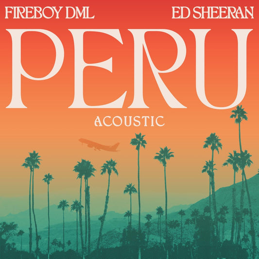 Fireboy DML & Ed Sheeran - Peru (Acoustic) [Digital Download]