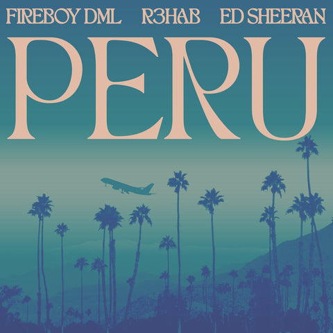 Fireboy DML, Ed Sheeran & R3HAB - Peru (R3HAB Remix) [Digital Download]